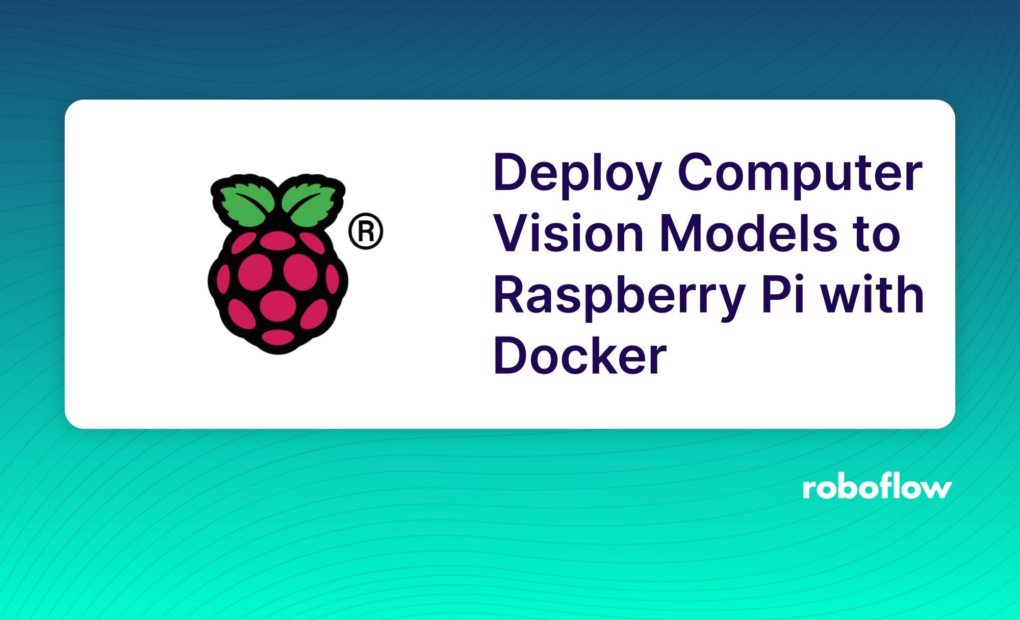 Dockerを使用してコンピュータービジョンモデルをRaspberryPiにデプロイする